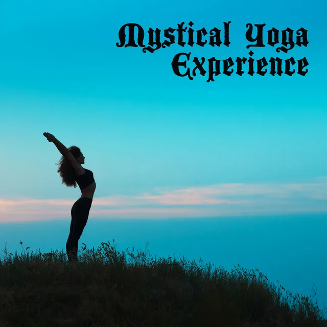 Mystical Yoga Experience – Tranquility New Age Melodies for Asanas Practice