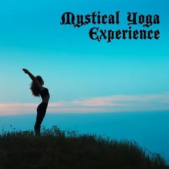 Mystical Yoga Experience – Tranquility New Age Melodies for Asanas Practice by Inspiring Yoga Collection