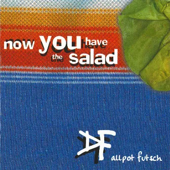 Now You Have the Salad by Allpot Futsch