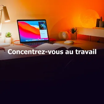 Concentrez-vous au travail by Musique de Concentration Pour Le Travail