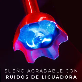 Sueño Agradable Con Ruidos De Licuadora by Experiencia musical de sueño profundo