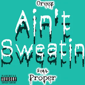 Ain't Sweatin' by Oreez