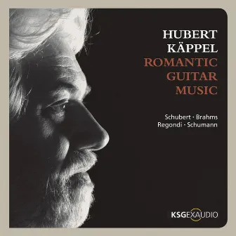 Schubert, Brahms, Regondi & Schumann: Romantic Guitar Music by Hubert Kappel