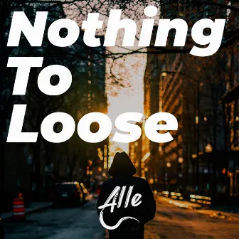 Nothing to Loose by Alle