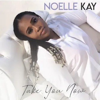 Take You Now by Noelle Kay