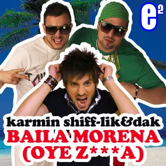 Baila Morena (Oye Z***a) by Karmin Shiff