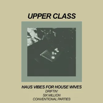 Haus Vibes for House Wives by upper class