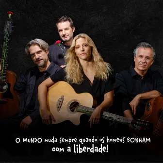 O mundo muda sempre quando os homens sonham com a Liberdade by Rogério Charraz