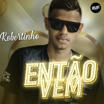 Então Vem by Mc Robertinho