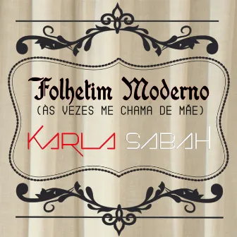 Folhetim Moderno (Às Vezes Me Chama de Mãe) by Karla Sabah