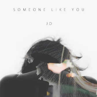 Someone Like You by JD