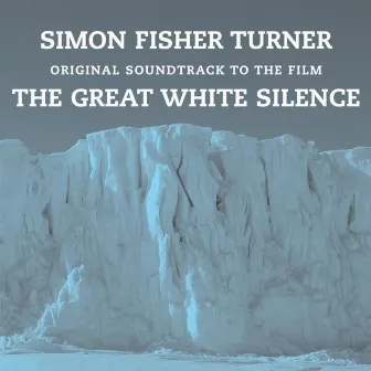 The Great White Silence by Simon Fisher Turner