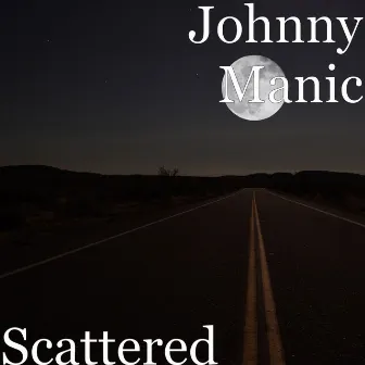 Scattered by Johnny Manic