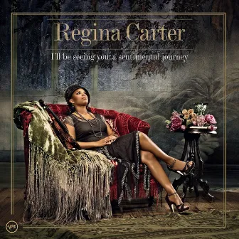 I'll Be Seeing You: A Sentimental Journey by Regina Carter