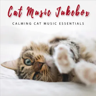 Calming Cat Music Essentials by Cat Music Jukebox