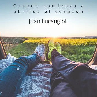 Cuando Comienza a Abrirse el Corazón by Juan Lucangioli