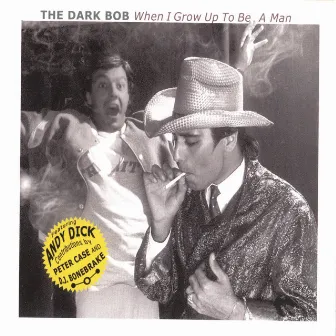 When I Grow Up To Be A Man by The Dark Bob