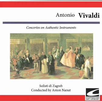 Antonio Vivaldi: Concertos on Authentic Instruments by Solisti Di Zagreb