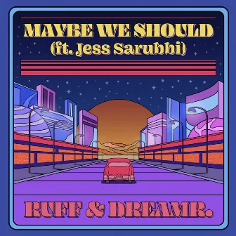 Maybe We Should by Jess Sarubbi