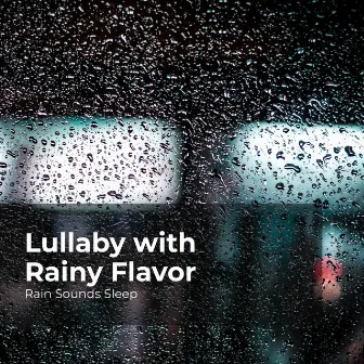 Lullaby with Rainy Flavor by Rain Sounds for Relaxation