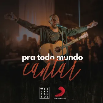 Pra Todo Mundo Cantar (Ao Vivo) by Weslei Santos