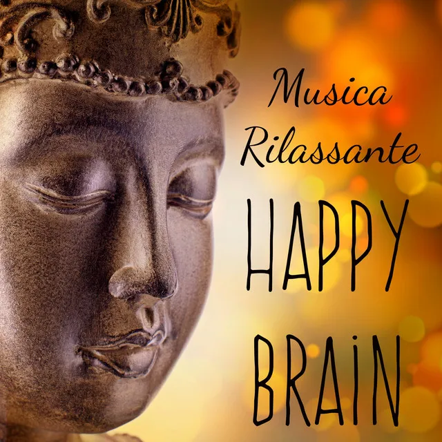 Happy Brain - Musica Rilassante per Massaggio Terapeutico Dormire Bene Potere della Mente Migliorare la Concentrazione con Suoni Spirituali New Age Strumentali