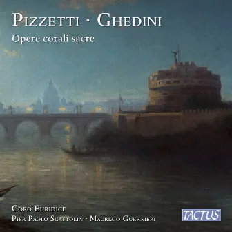 Pizzetti & Ghedini: Opere corali sacre by Pier Paolo Scattolin