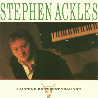 I Ain't No Different Than You by Stephen Ackles