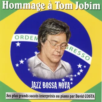 Jazz Bossa Nova: Hommage à Tom Jobim (Ses plus grands succès interprétés au piano par David Costa) by David Costa