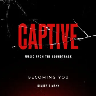 End Credits-Becoming You (Captive: Original Motion Picture Soundtrack) by Dimitris Mann