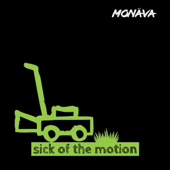 Sick Of The Motion by Monäva