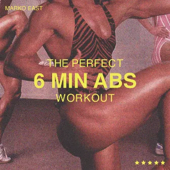 The Perfect 6 Min Abs Workout by Marko East