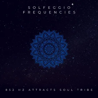 852 HZ Attracts Soul Tribe by Solfeggio Frequencies