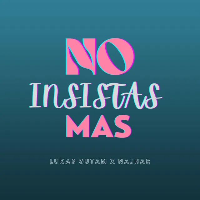 No insistas mas