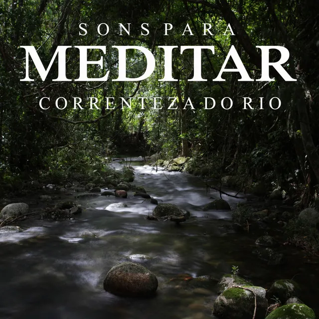 Sons para Meditar: Correnteza do Rio