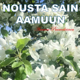 Nousta sain aamuun - Morning Has Broken by Annina Puumalainen