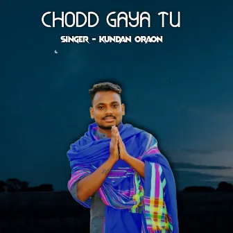 Chodd Gaya Tu by Kundan Oraon