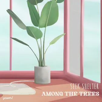 Among the Trees by Seek Shelter