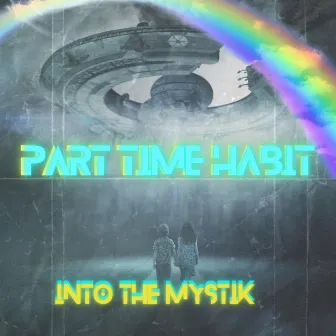 Into The Mystik by Part Time Habit