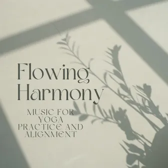 Flowing Harmony: Music for Yoga Practice and Alignment by The Harmony