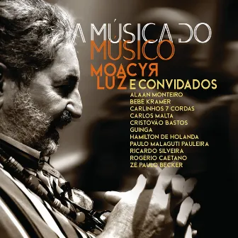 A Música do Músico - Moacyr Luz e Convidados by Moacyr Luz