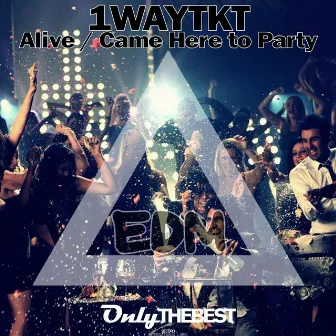 Alive / Came Here to Party by 1WayTKT