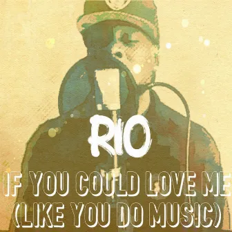 If You Could Love Me (Like You Do Music) by R.I.O.