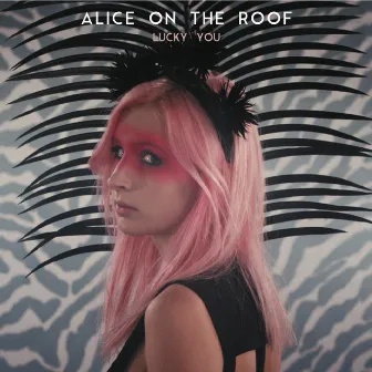 Lucky You by Alice on the roof