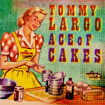 Ace Of Cakes by Tommy Largo