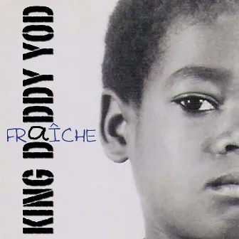 Fraîche by King Daddy Yod