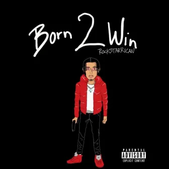 Born 2 Win. by RockstarRican