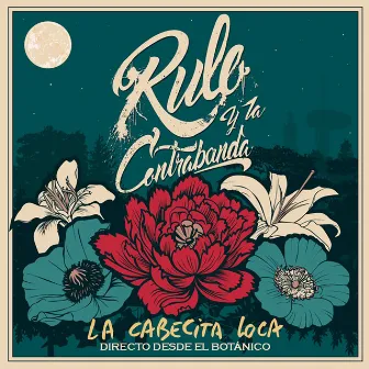 La cabecita loca (Directo Botánico) by Rulo y la contrabanda