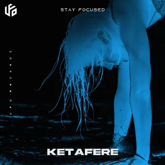 Stay Focused by Ketafere