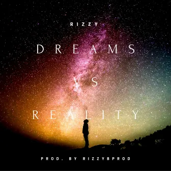 Dreams Vs. Reality by Rizzy